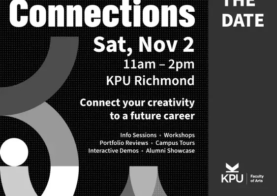 Text reads: Save the Date for Creative Connections. Sat, Nov. 2, 11am to 2pm at KPU Richmond. Connect your creativity to a future career! Featuring info sessions, workshops, portfolio reviews, campus tours, interactive demos, alumni showcase. Co-hosted by the Faculty of Arts and the Wilson School of Design