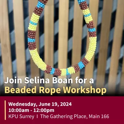 Join Selina Boan for a Beaded Rope Workshop. Wednesday, June 19, 2024, from 10:00am to 12:00pm. At KPU Surrey, The Gathering Place, Main 166