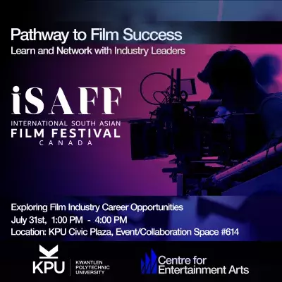 Photo of film camera and logo of Kwantlen Polytechnic University and Centre for Entertainment Arts. Text reads: Pathway to Film Success: Learn and Network with Industry Leaders—Exploring Film Industry Career Opportunities. Collaboration between International South Asian Film Festival and KPU Entertainment Arts. July 31st, 1:00 PM to 4:00 PM at KPU Civic Plaza, Event/Collaboration Space #614. 