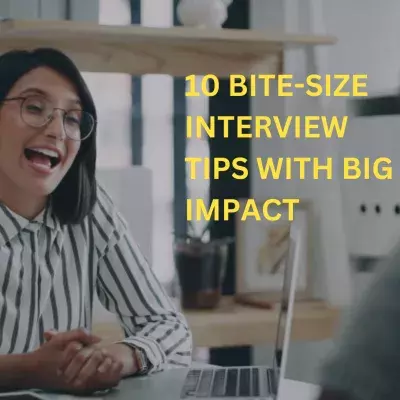 10 Bite-Size Interview tips with big impact