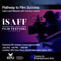 Photo of film camera and logo of Kwantlen Polytechnic University and Centre for Entertainment Arts. Text reads: Pathway to Film Success: Learn and Network with Industry Leaders—Exploring Film Industry Career Opportunities. Collaboration between International South Asian Film Festival and KPU Entertainment Arts. July 31st, 1:00 PM to 4:00 PM at KPU Civic Plaza, Event/Collaboration Space #614. 